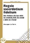 Regale sacerdotium fidelium. Una rilettura alla luce della lex credendi, della lex orandi e della lex vivendi libro