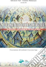 Per una parrocchia generativa. Prospettive e riflessioni da più punti di vista libro