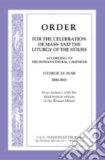 Order for the celebration of mass and the liturgy of the Hours according to the Roman General Calendar. Liturgical Year 2020-2021. In accordance with the third typical edition of the Roman Missal libro