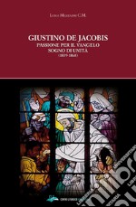 Giustino de Jacobis. Passione per il Vangelo sogno di unità (1839-1860) libro