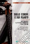 Sulle corde e sui flauti. Gli strumenti e la musica strumentale nella liturgia alla luce della Bibbia, della spiritualità dei Padri, della storia e del Magistero della Chiesa libro