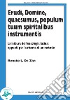 Erudi, Domine, Quaesumus, populum tuum spiritalibus instrumentis. La lettura dell'eucologia latina: appunti per la ricerca di un metodo libro di De Zan Renato