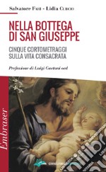 Nella bottega di San Giuseppe. Cinque cortometraggi sulla vita consacrata libro