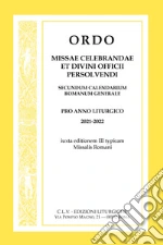 Ordo Missae celebrandae et Divini Officii persolvendi, secundum calendarium romanum generale. Pro anno liturgico 2021-2022, iuxta editionem III typicam Missalis Romani libro