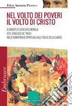 Nel volto dei poveri il volto di Cristo. Elementi di catechesi morale di san Vincenzo De' Paoli nelle conferenze spirituali alle Figlie della Carità