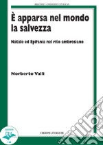 È apparsa nel mondo la salvezza. Natale ed Epifania nel rito ambrosiano libro