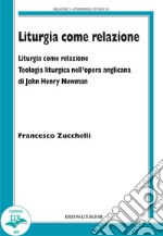 Liturgia come relazione. Teologia liturgica nell'opera anglicana di John Henry Newman