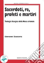 Sacerdoti, re, profeti e martiri. Teologia liturgica della Messa Crismale libro