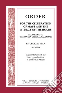 Order for the celebration of Mass and the Liturgy of the Hours according to the Roman General Calendar. Liturgical Year 2022-2023. In accordance with the third typical edition of the Roman Missal libro