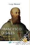 Francesco di Sales. Il fascino della santità libro di Nuovo Luigi