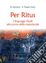 Per ritus. I linguaggi rituali alla prova della complessità libro