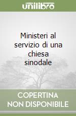 Ministeri al servizio di una chiesa sinodale libro