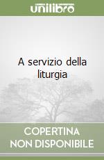 A servizio della liturgia libro