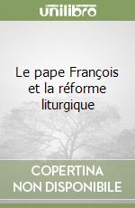 Le pape François et la réforme liturgique libro