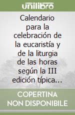 Calendario para la celebración de la eucaristía y de la liturgia de las horas según la III edición típica del Misal Romano. Año litúrgico 2024-2025 libro