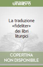 La traduzione «fideliter» dei libri liturgici libro