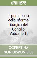 I primi passi della riforma liturgica del Concilio Vaticano II libro