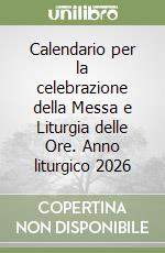 Calendario per la celebrazione della Messa e Liturgia delle Ore. Anno liturgico 2026 libro