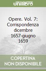Opere. Vol. 7: Corrispondenza dicembre 1657-giugno 1659 libro