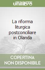 La riforma liturgica postconciliare in Olanda libro
