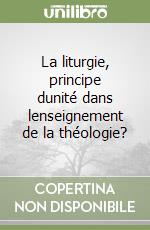 La liturgie, principe dunité dans lenseignement de la théologie? libro