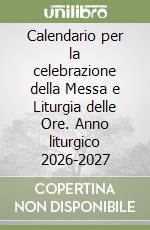 Calendario per la celebrazione della Messa e Liturgia delle Ore. Anno liturgico 2026-2027