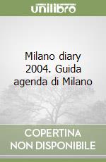 Milano diary 2004. Guida agenda di Milano libro