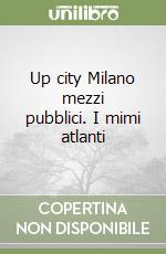 Up city Milano mezzi pubblici. I mimi atlanti libro