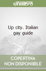 Up city. Italian gay guide libro