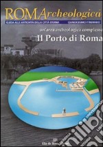 Roma archeologica. 15° itinerario. Il porto di Roma