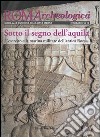 Roma archeologica. 18°-19° itinerario. Sotto il segno dell'aquila libro