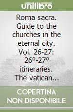 Roma sacra. Guide to the churches in the eternal city. Vol. 26-27: 26°-27° itineraries. The vatican grottoes libro