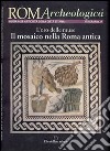 Roma archeologica. 27° itinerario. L'oro delle muse. Il mosaico nella Roma antica libro