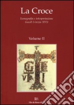 La Croce. Iconografia e interpretazione (secoli I-inizio XVI). Vol. 2: Tra età antica e medioevo: e rappresentazioni e gli usi. La Croce nel medioevo: politica e cultura extraeuropee. Spiritualità e teologia della croce...