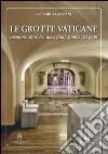 Le Grotte vaticane. Memorie storiche, devozioni, tombe dei papi libro di Lanzani Vittorio