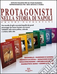 Protagonisti nella storia di Napoli. Grandi napoletani libro