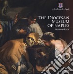 The Diocesan Museum of Naples. Museum guide libro