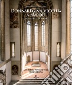 Donnaregina Vecchia a Napoli. La Chiesa della regina. Ediz. illustrata libro