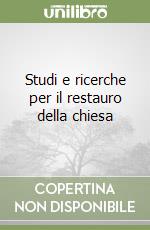 Studi e ricerche per il restauro della chiesa libro