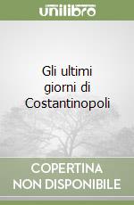 Gli ultimi giorni di Costantinopoli libro