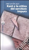 Kant e la critica del servitore impuro libro