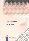 Aurora libro di Catalani Luciana