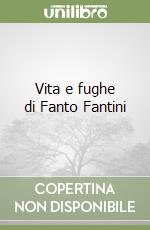 Vita e fughe di Fanto Fantini libro