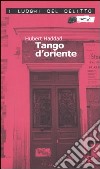 Tango d'oriente libro di Haddad Hubert