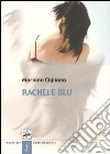 Rachele blu. La più lunga lettera d'amore libro di Cigliano Mariano