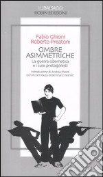 Ombre asimmetriche. La guerra cibernetica e i suoi protagonisti libro