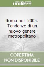 Roma noir 2005. Tendenze di un nuovo genere metropolitano libro