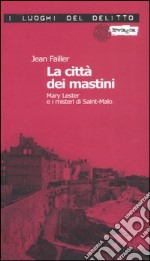 La città dei mastini. Mary Lester e i misteri di Saint-Malo. Le inchieste di Mary Lester. Vol. 8 libro