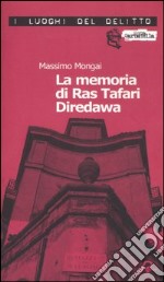 La memoria di Ras Tafari Diredawa. Le inchieste di Ras Tafari Diredawa libro