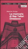La memoria di Ras Tafari Diredawa. Le inchieste di Ras Tafari Diredawa libro di Mongai Massimo